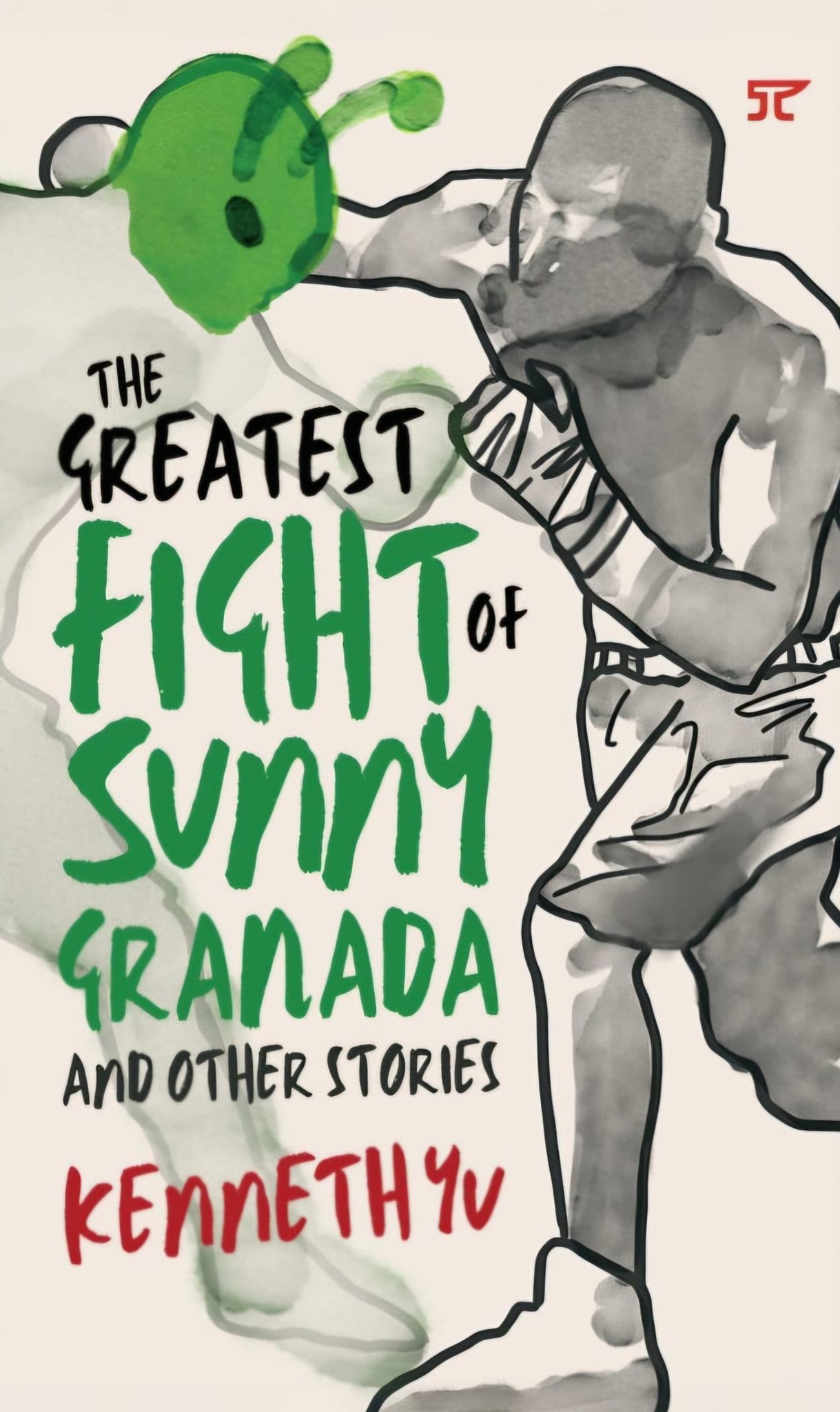 The Greatest Fight of Sunny Granada and Other Stories by Kenneth Yu